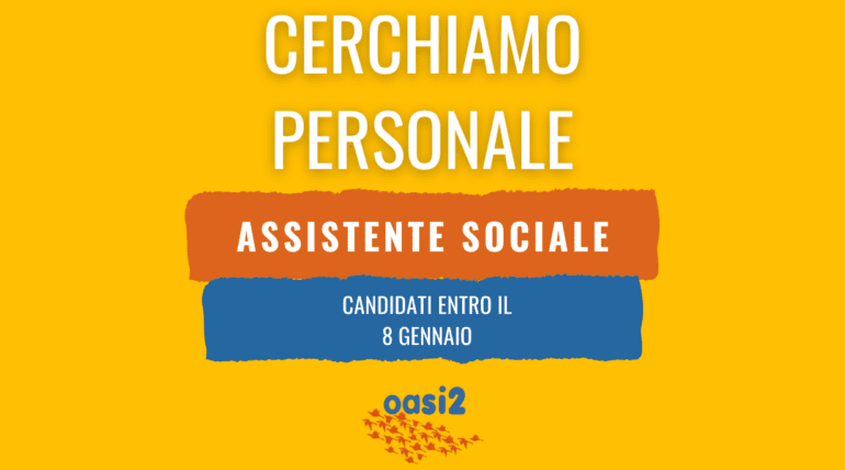 Comunità Oasi2 cerca Assistente sociale per strutture residenziali